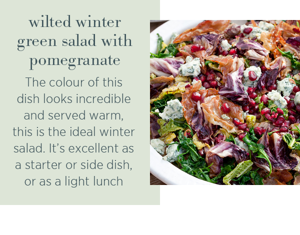 Wilted winter green salad with pomegranate. The colour of this dish looks incredible served warm, this is the ideal winter salad. It's excellent as a starter or side dish, or as a light lunch.