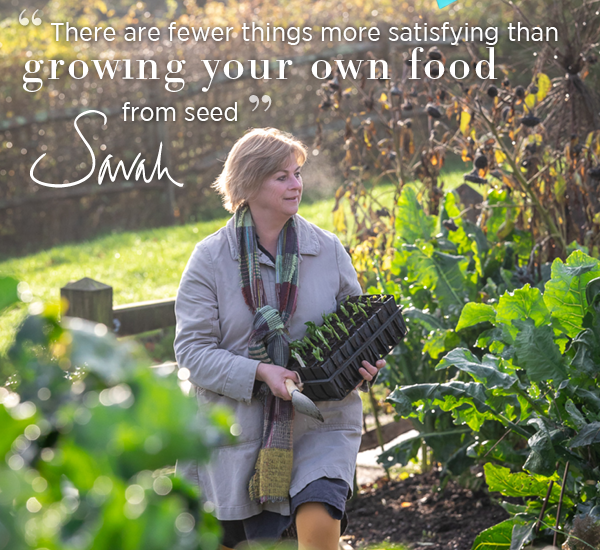 "There are fewer things more satisfying than growing your own food from seed." - Sarah