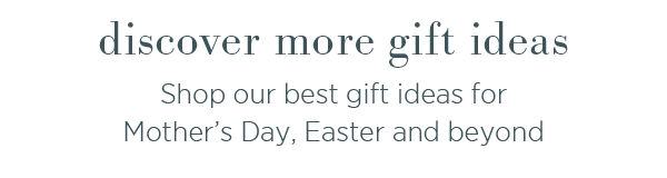 Discover more gift ideas. Shop our best gift ideas for Mother's Day, Easter and beyond 