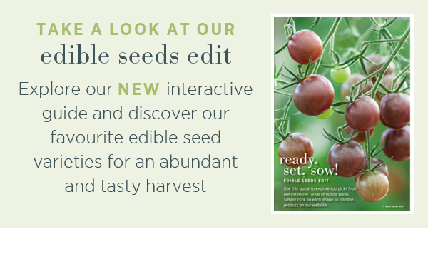 Take a look at our edible seeds edit. Explore our new interactive guide and discover our favourite edible seed varieties for an abundant and tasty harvest. 
