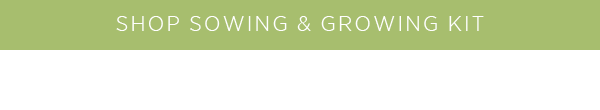 Shop sowing & growing kit > 