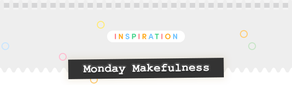 Monday Makefulness