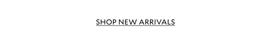SHOP NEW ARRIVALS
