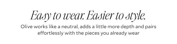  Easy to wear. Easier to style.