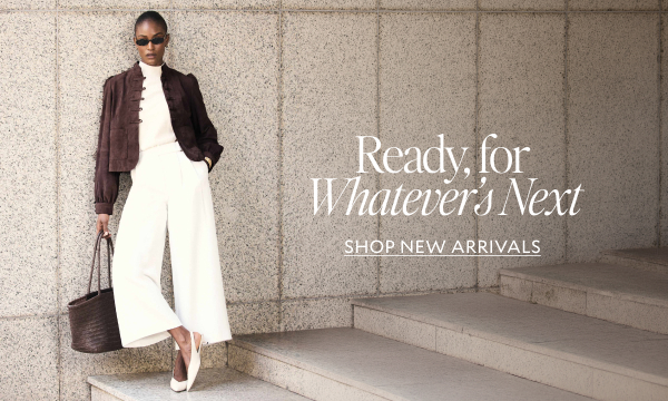  Ready for whatevers next. SHOP NEW ARRIVALS