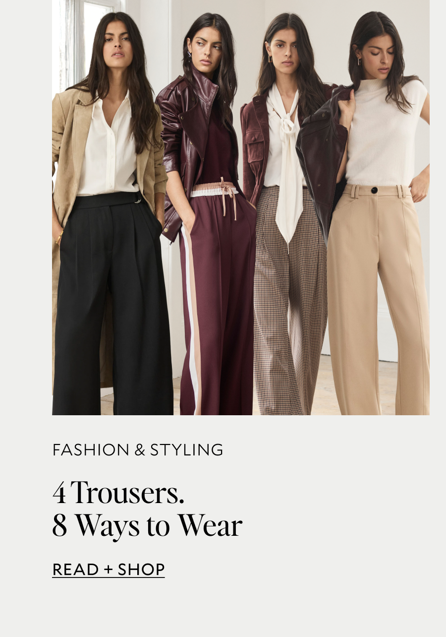 4 trousers. 8 ways to wear. READ + SHOP