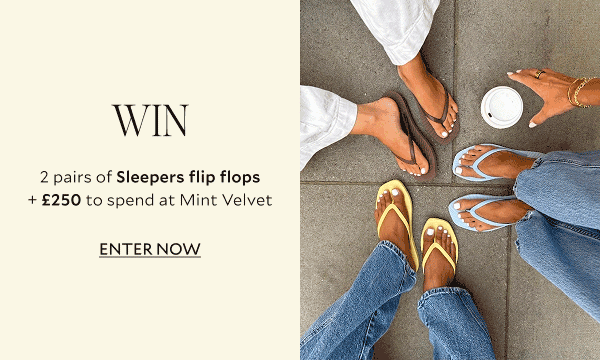 WIN 2 PAIRS OF SLEEPERS FLIP FLOPS + £250 TO SPEND AT MINT VELVET