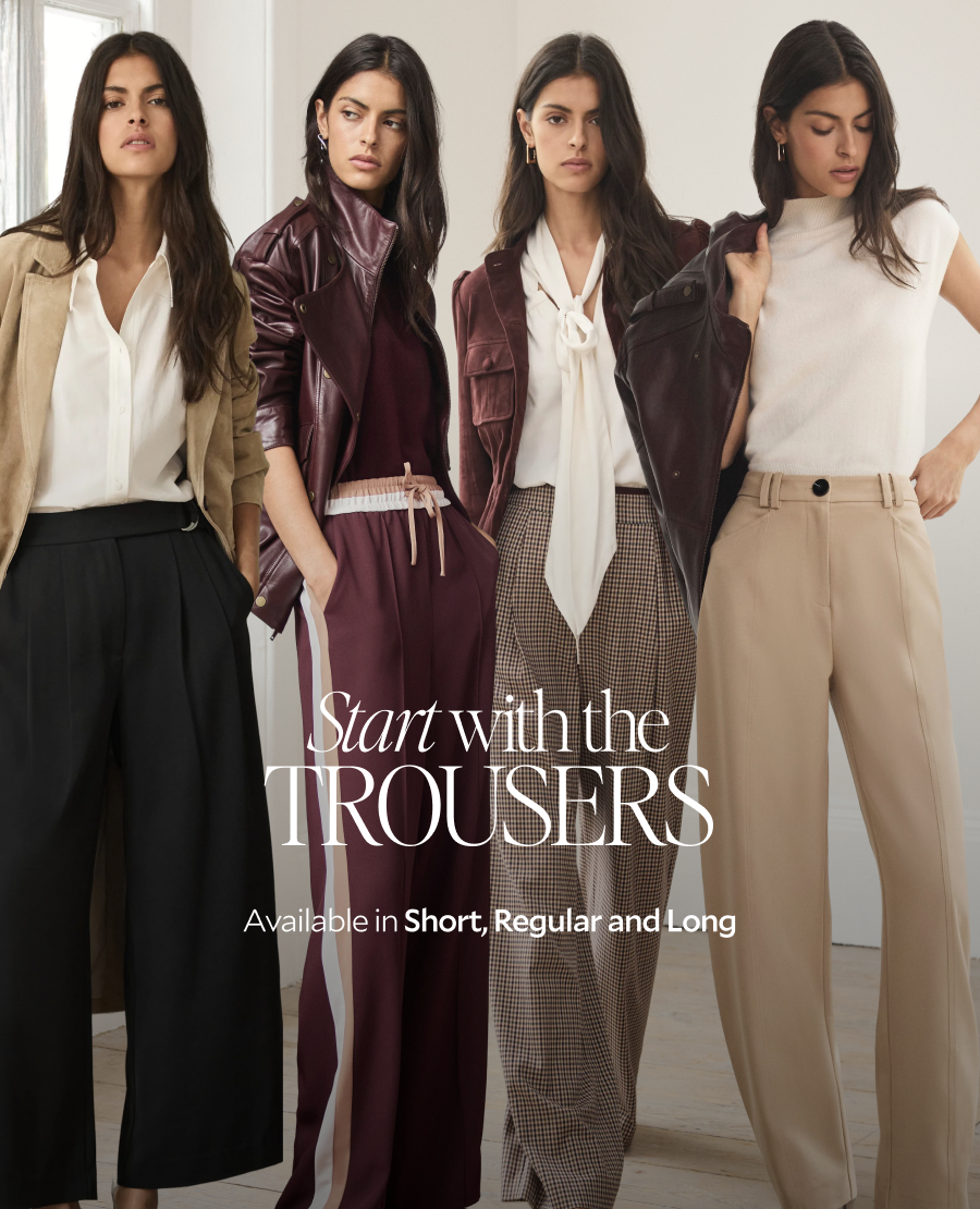 Start with the TROUSERS