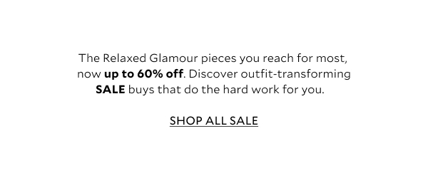 The relaxed Glamour pieces you reach for most, now up to 60% off. Discover outfit-transforming SALE buys that do the hard work for you. SHOP ALL SALE.