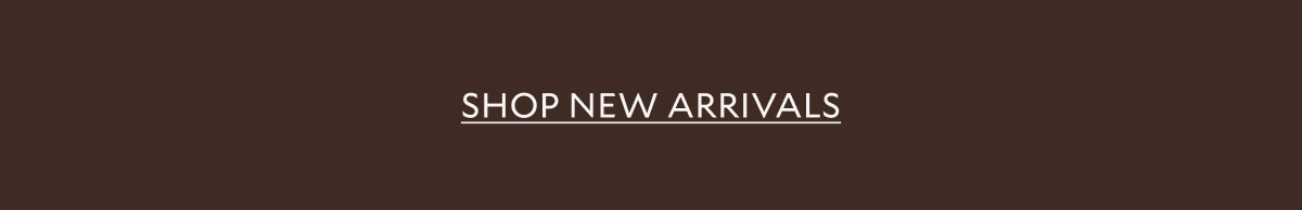 SHOP NEW ARRIVALS