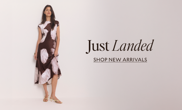 Just Landed. SHOP NEW ARRIVALS