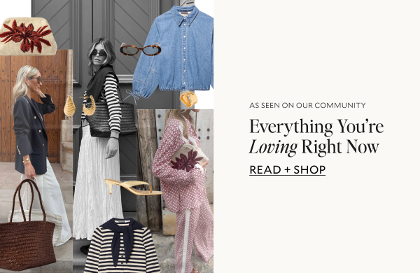 AS SEEN ON OUR COMMUNITY. Everything you're loving Right Now. READ + SHOP