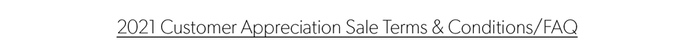 2021 Customer Appreciation Sale Terms & Conditions/FAQ