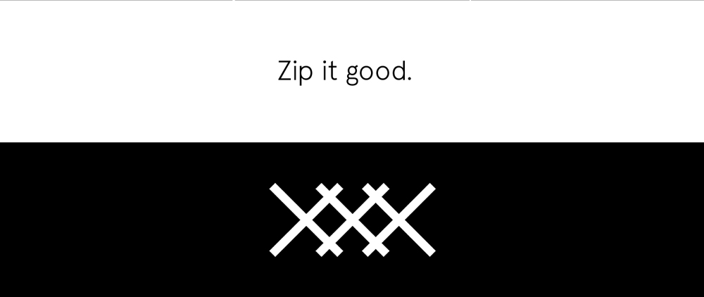 Zip it good