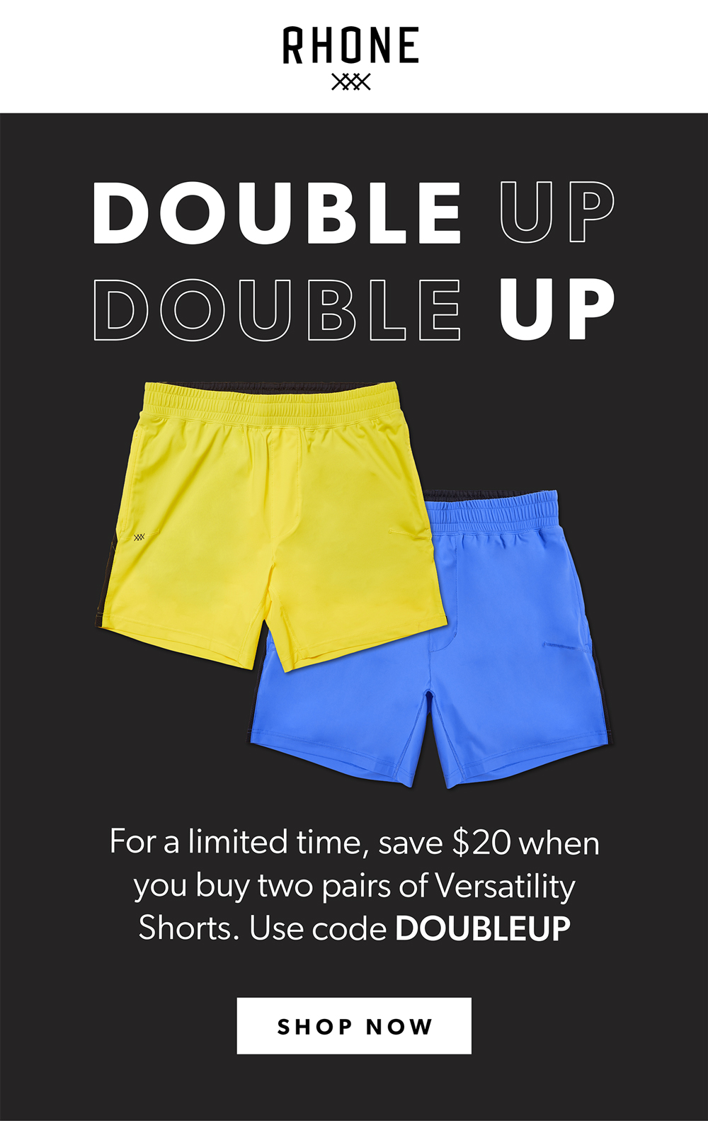 For a Limited time save $20 when you buy two pairs of Versatility Shorts