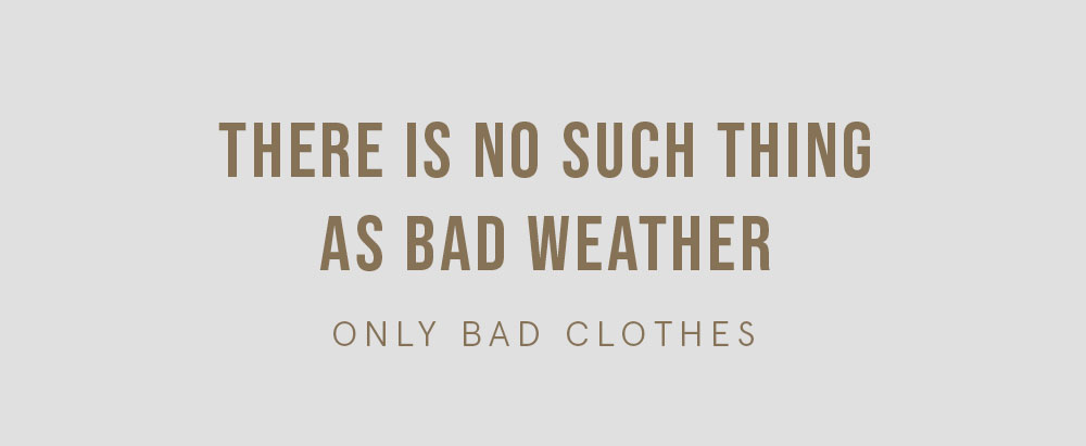 There is no such thing as bad weather