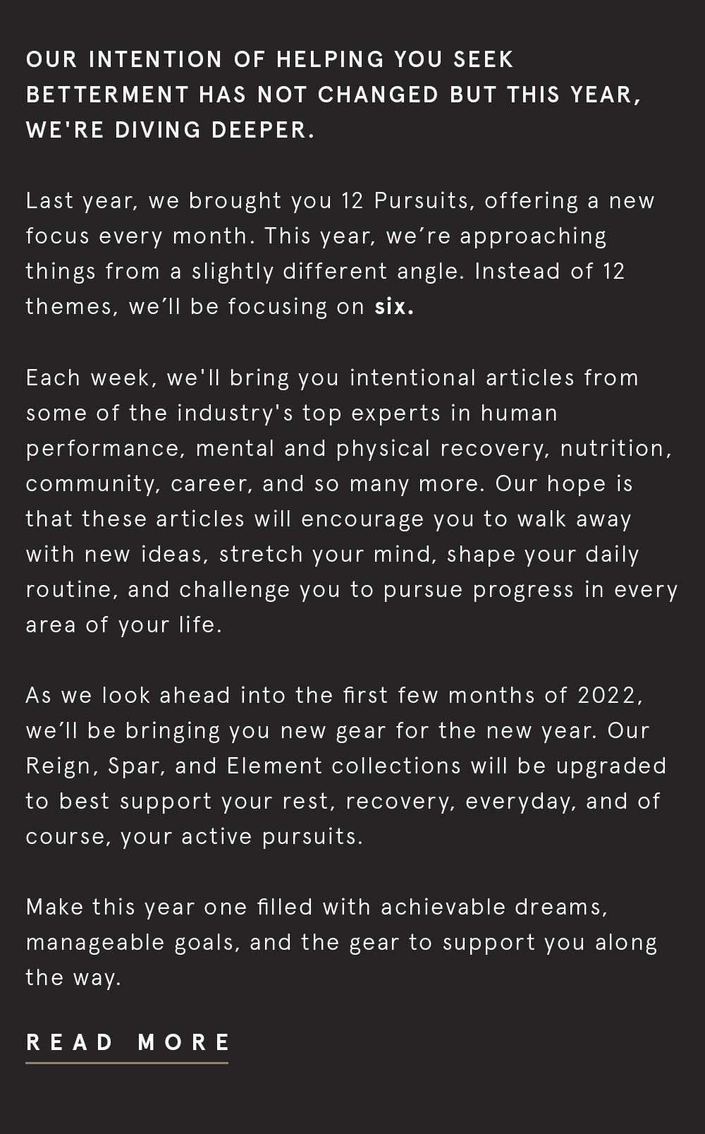 Our intention of helping you seek betterment has not changed but this year, we're diving deeper.