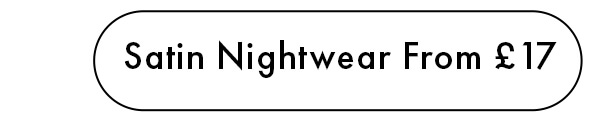 Satin Nightwear From £17