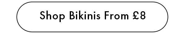 Shop Bikinis From £8 