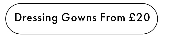 Dressing Gowns From £20
