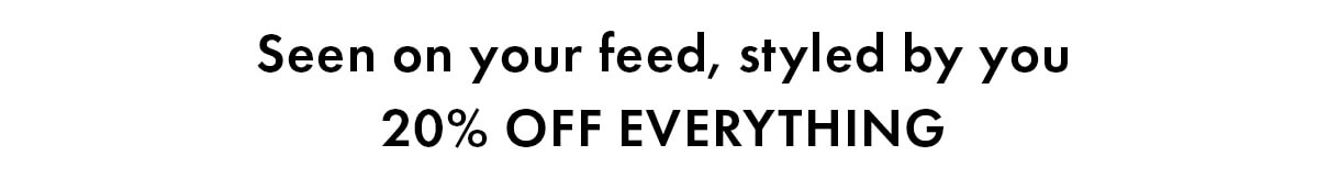 Seen on your feed, styles by you 