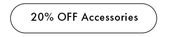 20% OFF Accessories