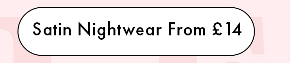 Satin Nightwear From £14