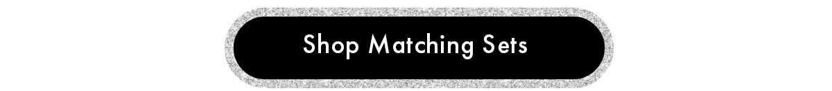 Shop Matching Sets 