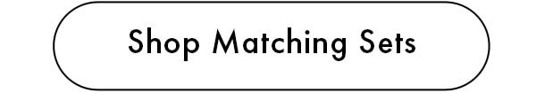 Shop Matching Sets 