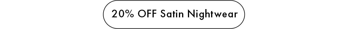 20% OFF Satin Nightwear
