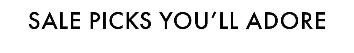 SALE PICKS YOU'LL ADORE