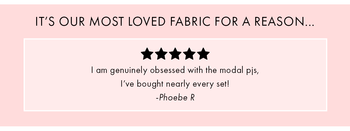 IT'S OUR MOST LOVED FABRIC FOR A REASON 