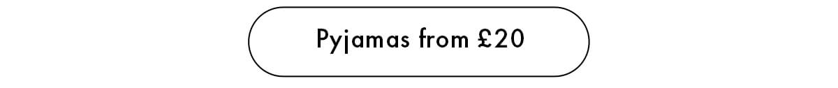 Pyjamas From £20