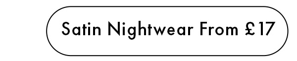 Satin Nightwear From £17