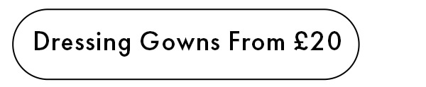 Dressing Gowns From £20