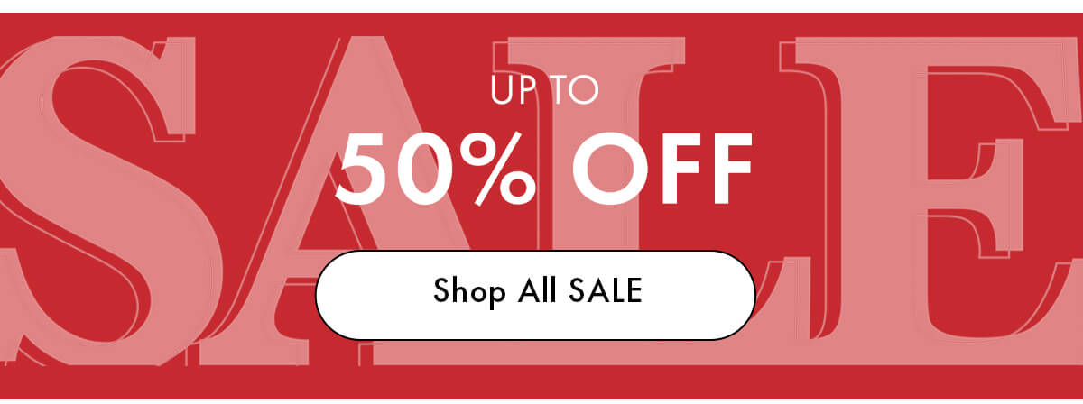 UP TO 50% OFF SALE
