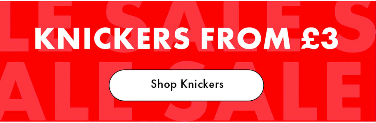 KNICKERS FROM £3
