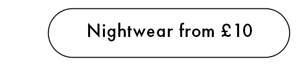 Nightwear from £10