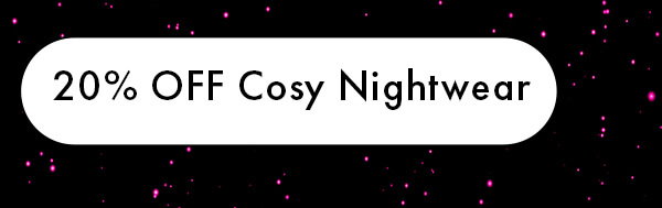 20% OFF Cosy Nightwear