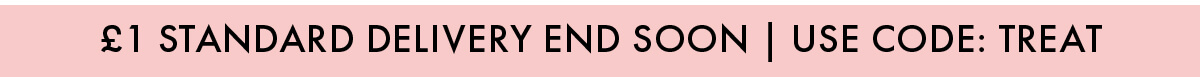 £1 STANDARD DELIVERY ENDS SOON | USE CODE: TREAT 