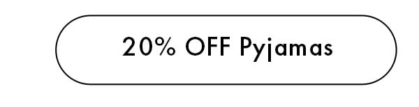 20% OFF PYJAMAS