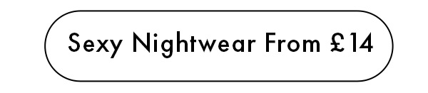 Sexy Nightwear From £14