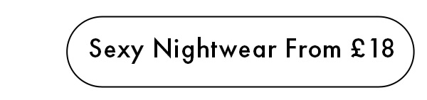Sexy Nightwear From £18