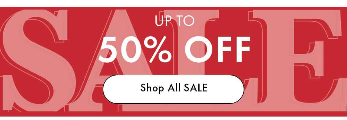 UP TO 50% OFF SALE