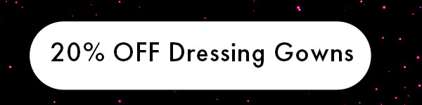 20% OFF Dressing Gowns