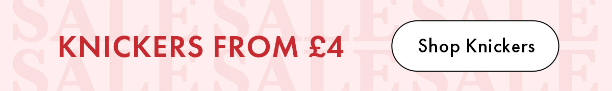 KNICKERS FROM £4