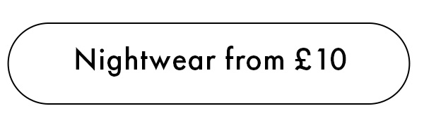 Nightwear from £10 CTA