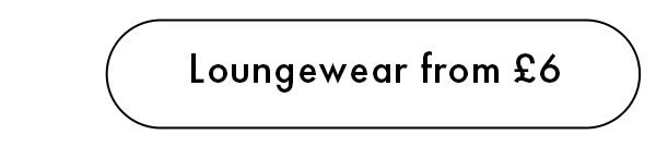 Loungewear from £6