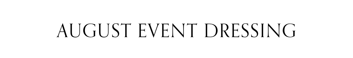 AUGUST EVENT DRESSING
