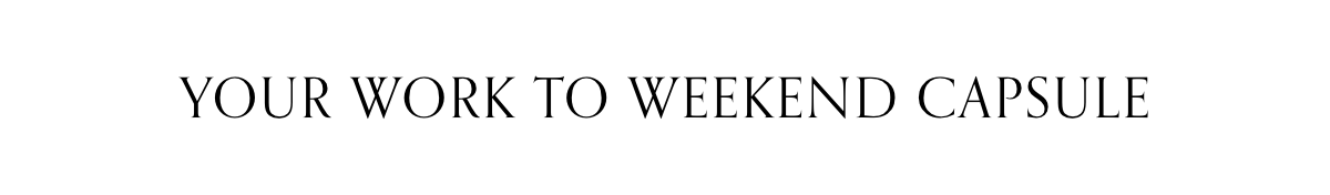 Your Work To Weekend Capsule